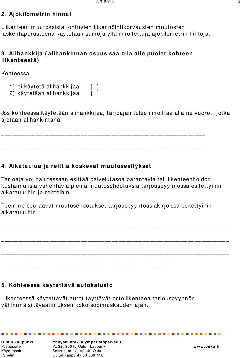 ilmoittaa alla ne vuorot, jotka ajetaan alihankintana: 4.