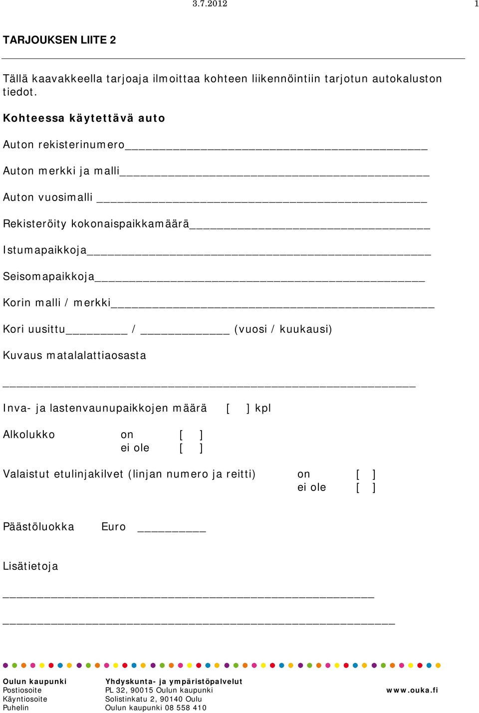 Seisomapaikkoja Korin malli / merkki Kori uusittu / (vuosi / kuukausi) Kuvaus matalalattiaosasta Inva- ja lastenvaunupaikkojen määrä [