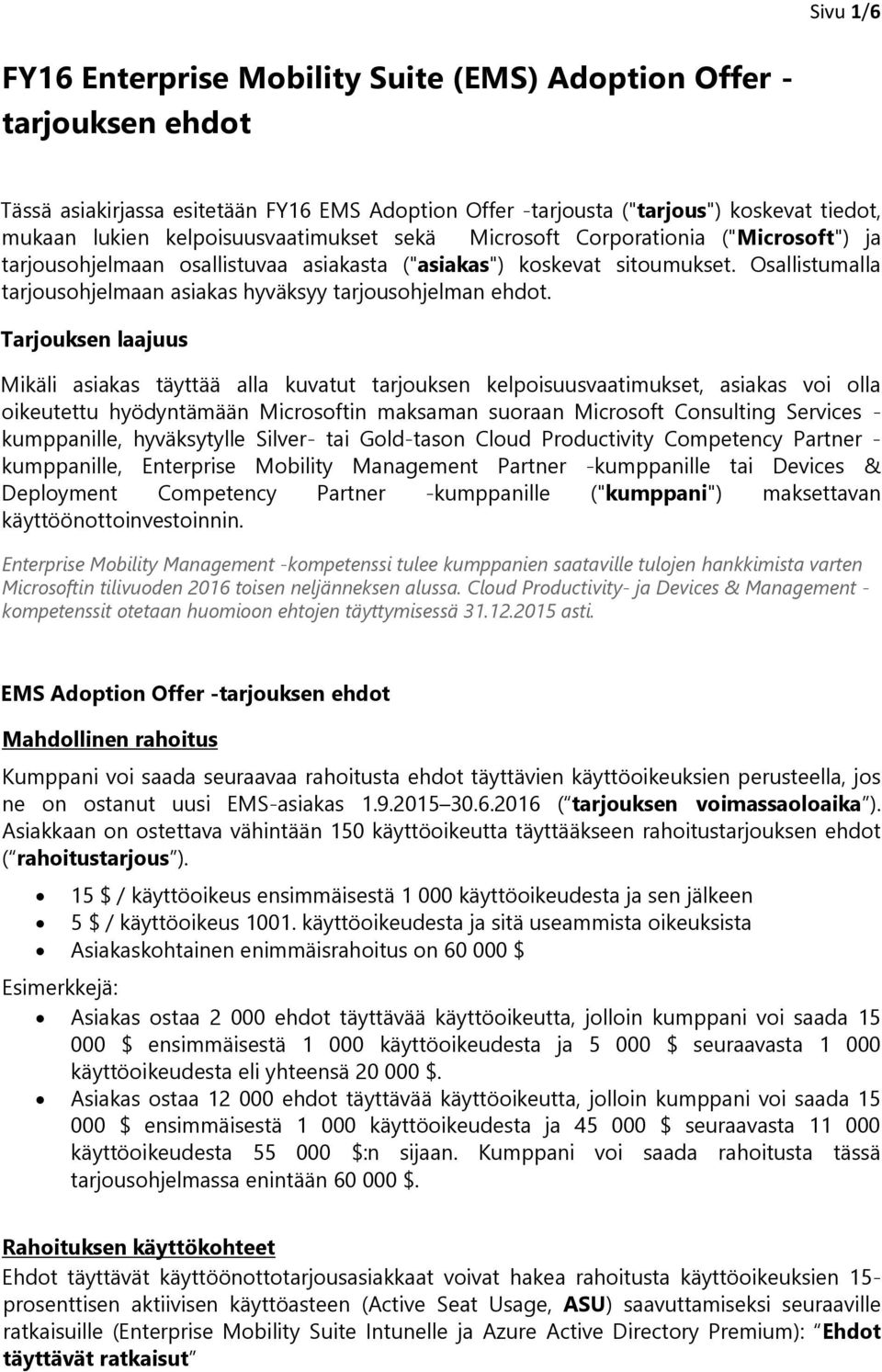 Tarjuksen laajuus Mikäli asiakas täyttää alla kuvatut tarjuksen kelpisuusvaatimukset, asiakas vi lla ikeutettu hyödyntämään Micrsftin maksaman suraan Micrsft Cnsulting Services - kumppanille,