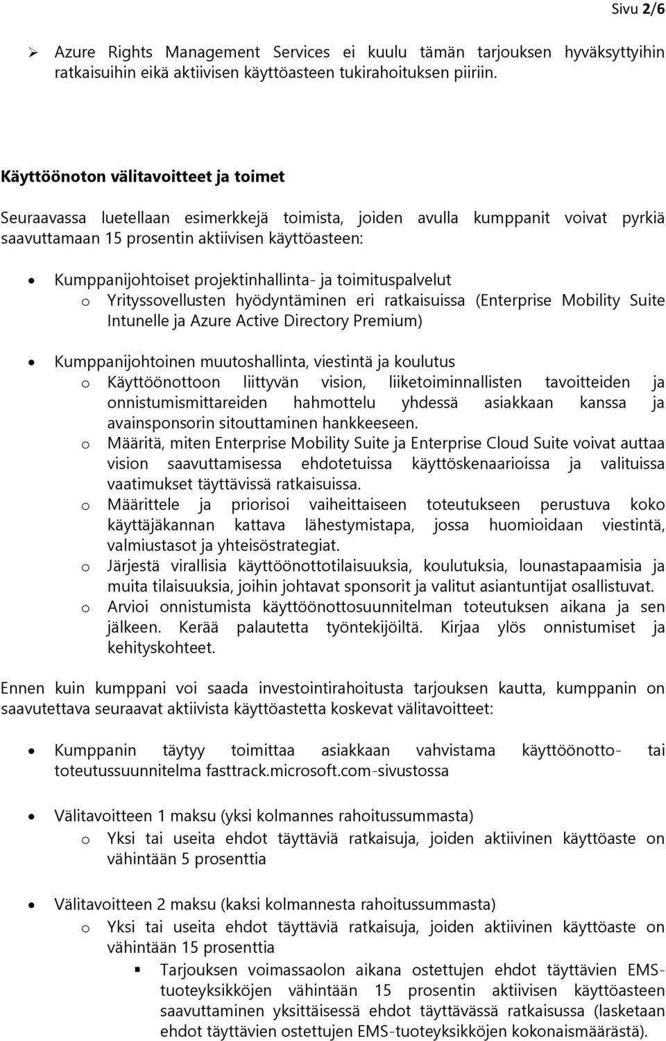 ja timituspalvelut Yrityssvellusten hyödyntäminen eri ratkaisuissa (Enterprise Mbility Suite Intunelle ja Azure Active Directry Premium) Kumppanijhtinen muutshallinta, viestintä ja kulutus