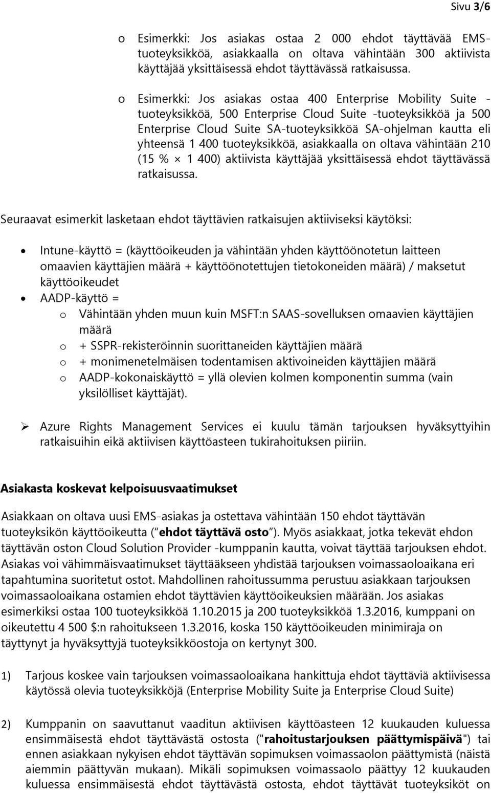tuteyksikköä, asiakkaalla n ltava vähintään 210 (15 % 1 400) aktiivista käyttäjää yksittäisessä ehdt täyttävässä ratkaisussa.