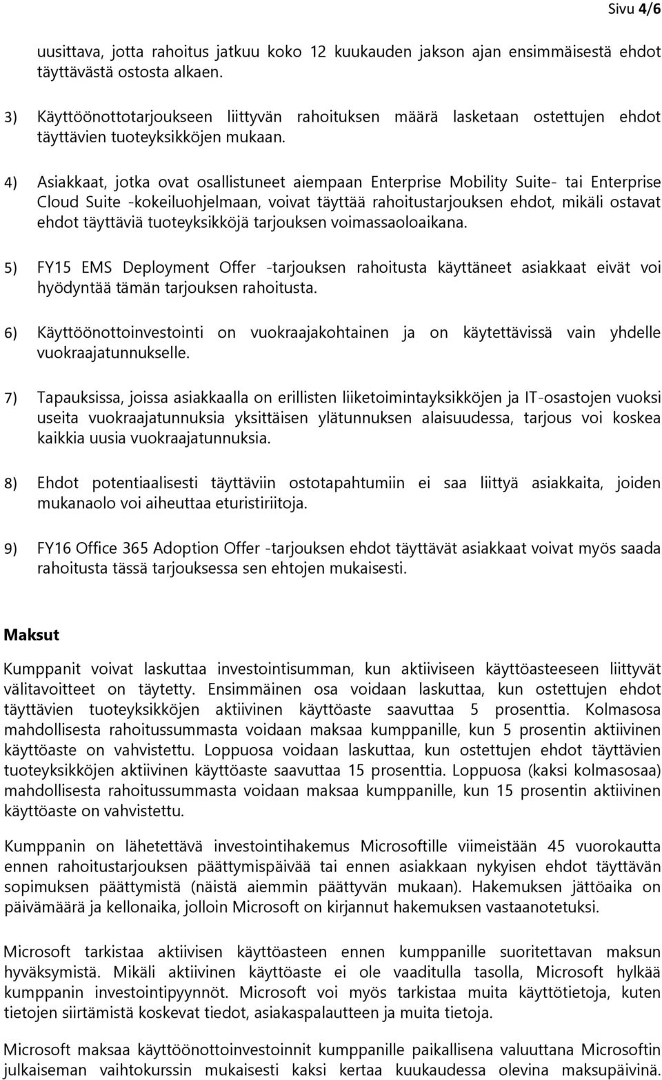 4) Asiakkaat, jtka vat sallistuneet aiempaan Enterprise Mbility Suite- tai Enterprise Clud Suite -kkeiluhjelmaan, vivat täyttää rahitustarjuksen ehdt, mikäli stavat ehdt täyttäviä tuteyksikköjä