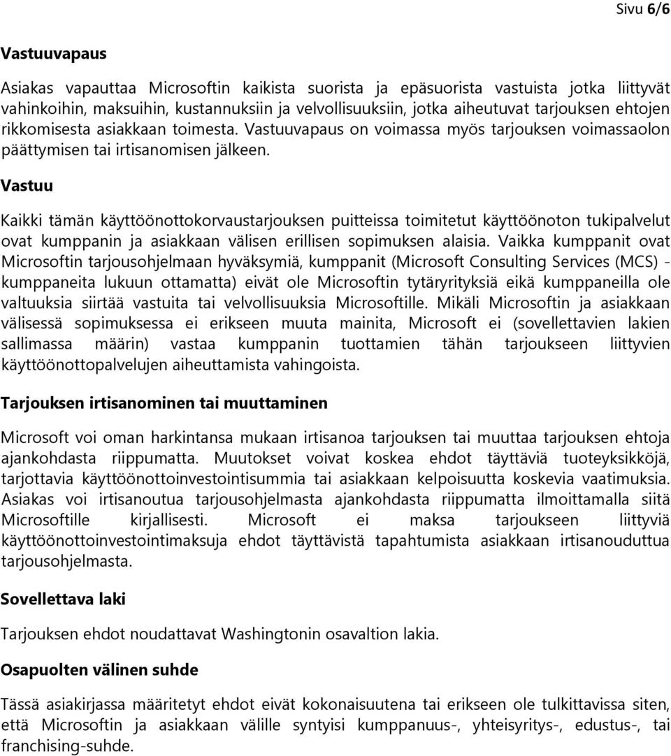 Vastuu Kaikki tämän käyttöönttkrvaustarjuksen puitteissa timitetut käyttööntn tukipalvelut vat kumppanin ja asiakkaan välisen erillisen spimuksen alaisia.