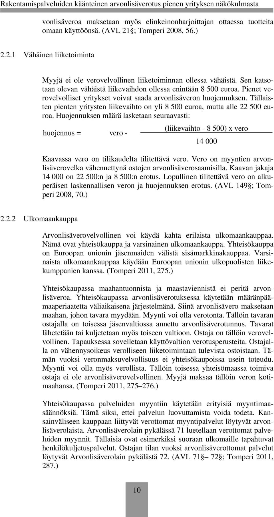 Tällaisten pienten yritysten liikevaihto on yli 8 500 euroa, mutta alle 22 500 euroa.