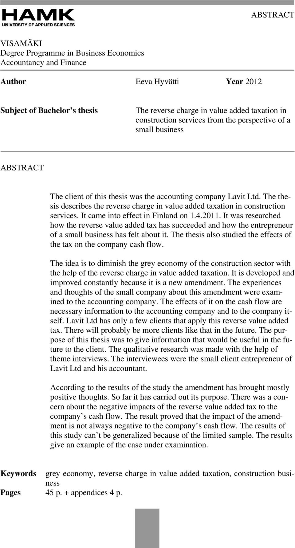 The thesis describes the reverse charge in value added taxation in construction services. It came into effect in Finland on 1.4.2011.