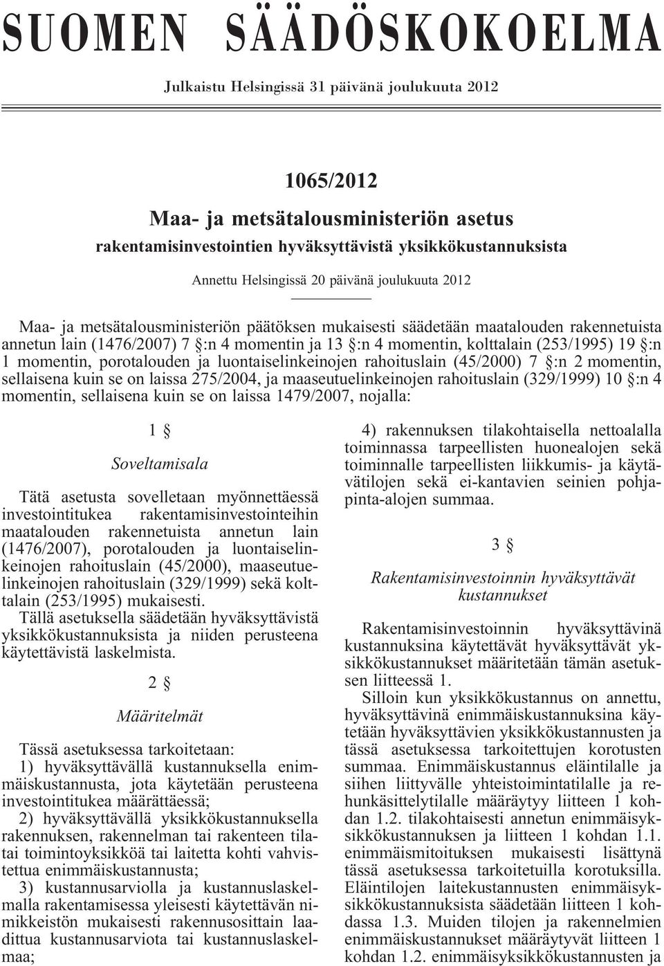 kolttalain(253/1995) 19 :n 1 momentin, porotalouden ja luontaiselinkeinojen rahoituslain(45/2000) 7 :n 2 momentin, sellaisena kuin se on laissa 275/2004, ja maaseutuelinkeinojen