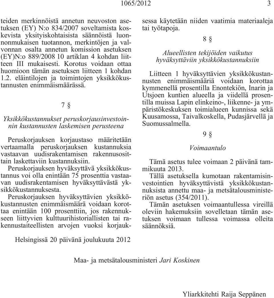 7 Yksikkökustannukset peruskorjausinvestoinnin kustannusten laskemisen perusteena Peruskorjauksen korjaustaso määritetään vertaamalla peruskorjauksen kustannuksia vastaavan uudisrakentamisen