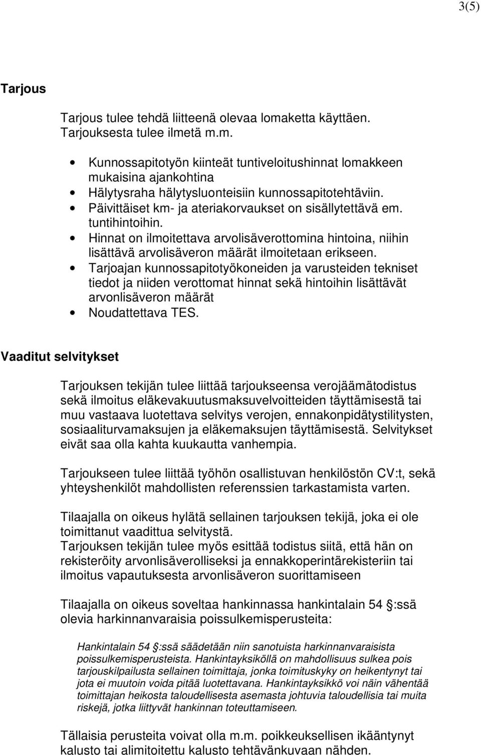 Tarjoajan kunnossapitotyökoneiden ja varusteiden tekniset tiedot ja niiden verottomat hinnat sekä hintoihin lisättävät arvonlisäveron määrät Noudattettava TES.