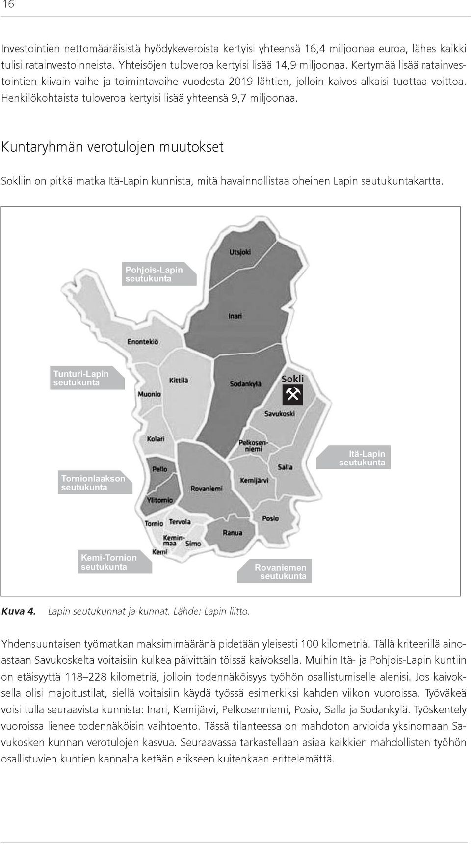 Kuntaryhmän verotulojen muutokset Sokliin on pitkä matka Itä-Lapin kunnista, mitä havainnollistaa oheinen Lapin seutukuntakartta.