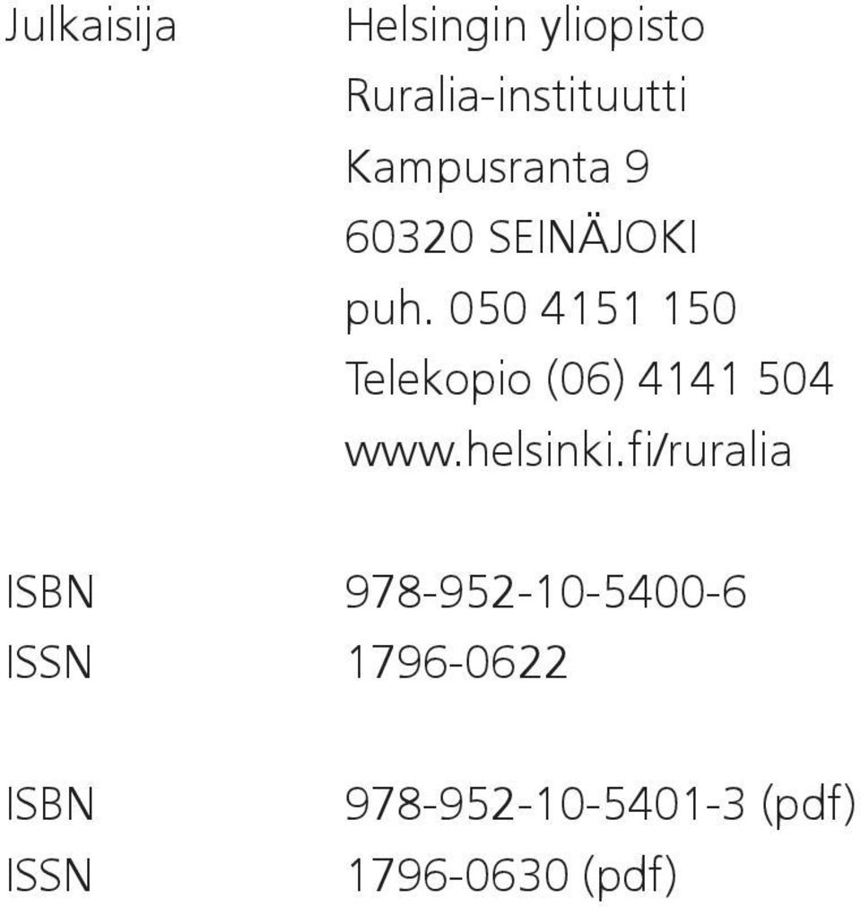 050 4151 150 Telekopio (06) 4141 504 www.helsinki.