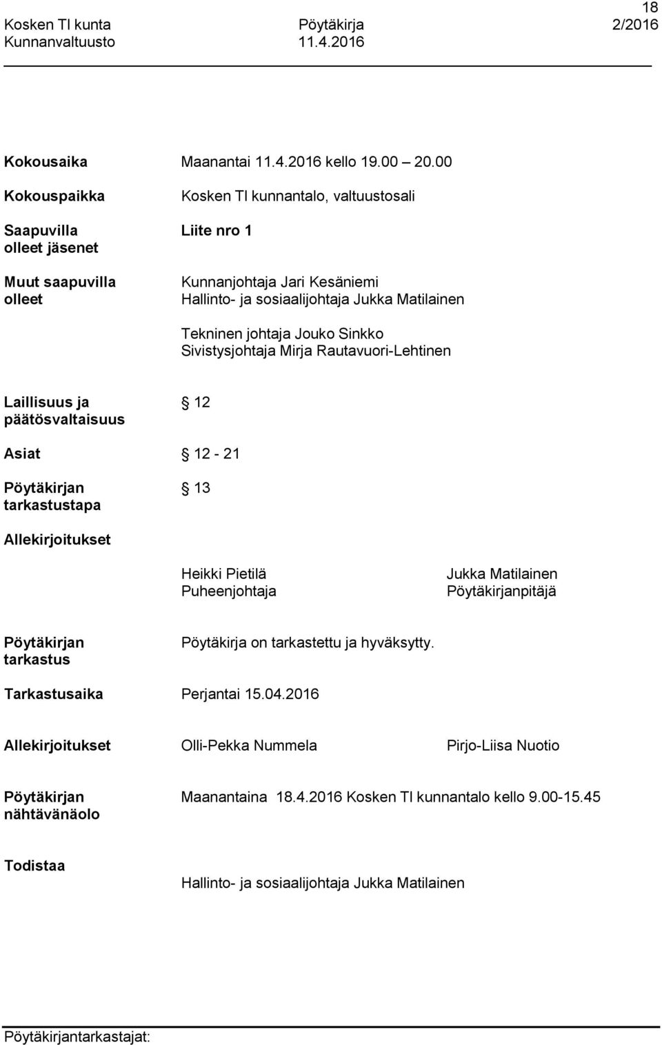 Matilainen Tekninen johtaja Jouko Sinkko Sivistysjohtaja Mirja Rautavuori-Lehtinen Laillisuus ja 12 päätösvaltaisuus Asiat 12-21 n 13 tarkastustapa Allekirjoitukset Heikki