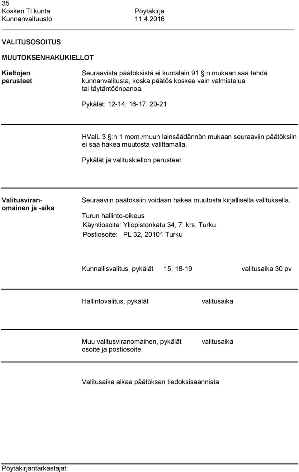 Pykälät ja valituskiellon perusteet Valitusviranomainen ja -aika Seuraaviin päätöksiin voidaan hakea muutosta kirjallisella valituksella.