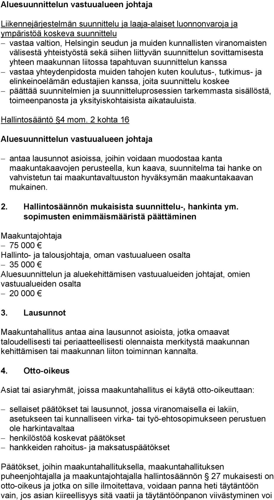 kanssa, joita suunnittelu koskee päättää suunnitelmien ja suunnitteluprosessien tarkemmasta sisällöstä, toimeenpanosta ja yksityiskohtaisista aikatauluista. Hallintosääntö 4 mom.