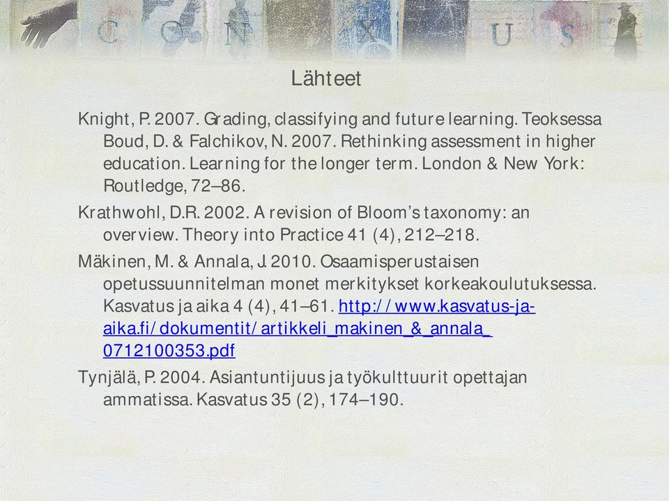 Theory into Practice 41 (4), 212 218. Mäkinen, M. & Annala, J. 2010. Osaamisperustaisen opetussuunnitelman monet merkitykset korkeakoulutuksessa.