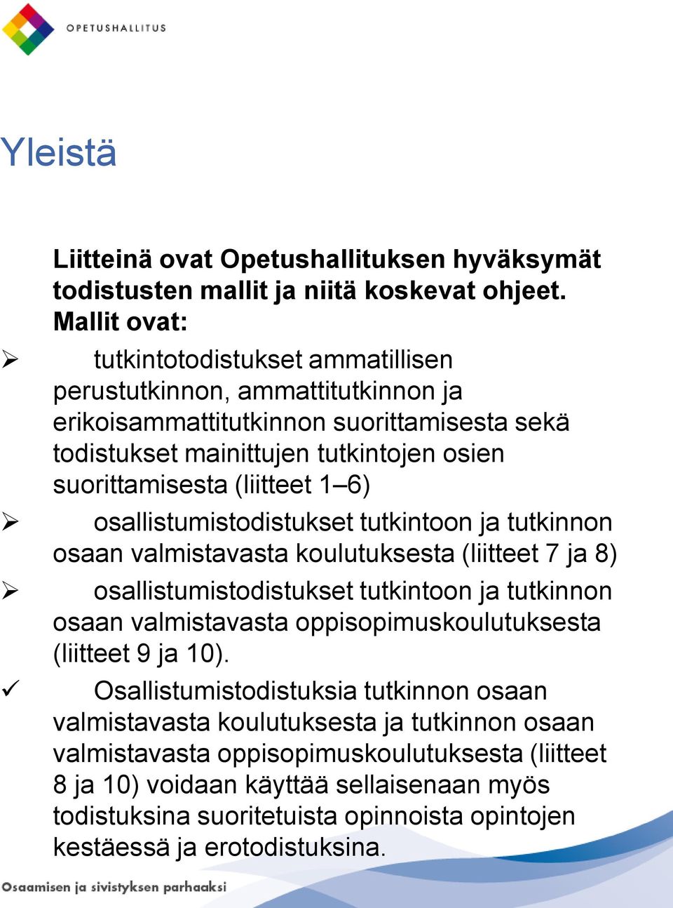 (liitteet 1 6) osallistumistodistukset tutkintoon ja tutkinnon osaan valmistavasta koulutuksesta (liitteet 7 ja 8) osallistumistodistukset tutkintoon ja tutkinnon osaan valmistavasta