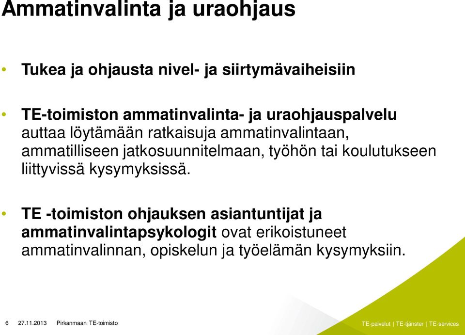 jatkosuunnitelmaan, työhön tai koulutukseen liittyvissä kysymyksissä.