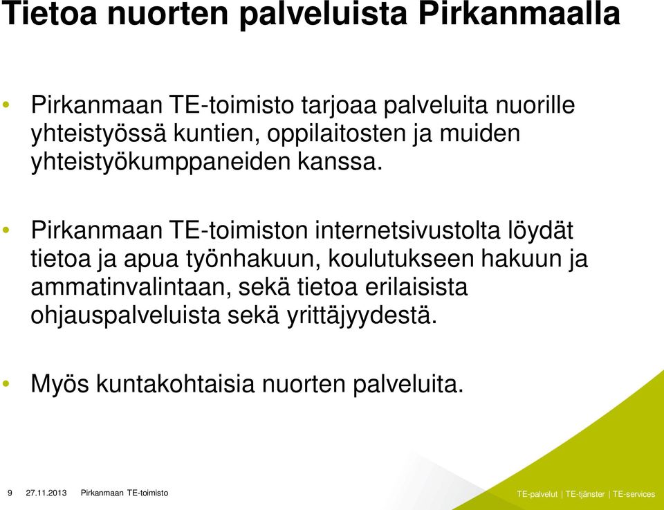 Pirkanmaan TE-toimiston internetsivustolta löydät tietoa ja apua työnhakuun, koulutukseen hakuun