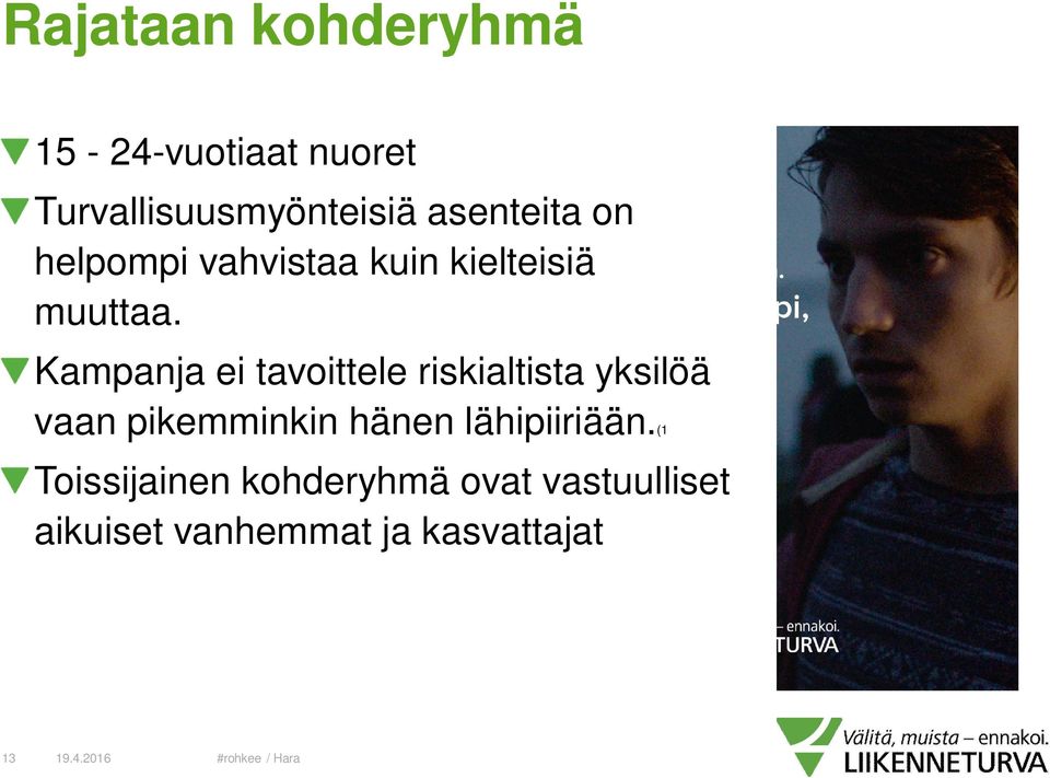 Kampanja ei tavoittele riskialtista yksilöä vaan pikemminkin hänen