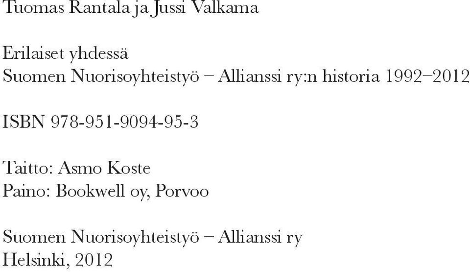 historia 1992 2012 ISBN 978-951-9094-95-3 Taitto: Asmo Koste