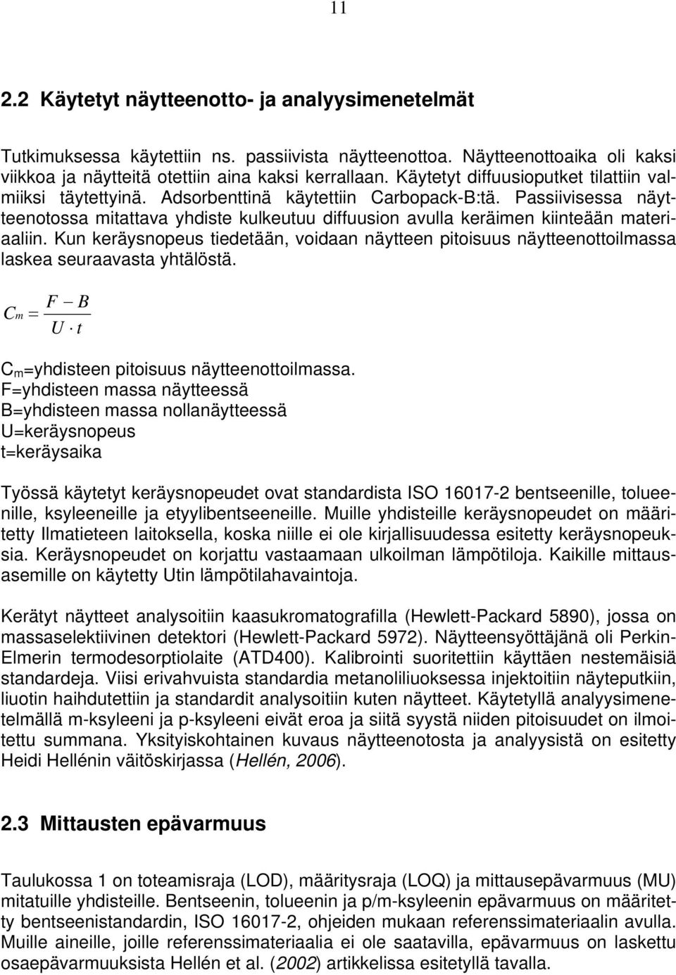 Passiivisessa näytteenotossa mitattava yhdiste kulkeutuu diffuusion avulla keräimen kiinteään materiaaliin.