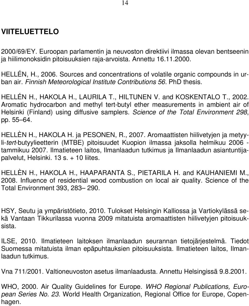 , 2002. Aromatic hydrocarbon and methyl tert-butyl ether measurements in ambient air of Helsinki (Finland) using diffusive samplers. Science of the Total Environment 298, pp. 55 64. HELLÈN H.