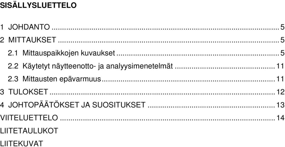 3 Mittausten epävarmuus... 11 3 TULOKSET.