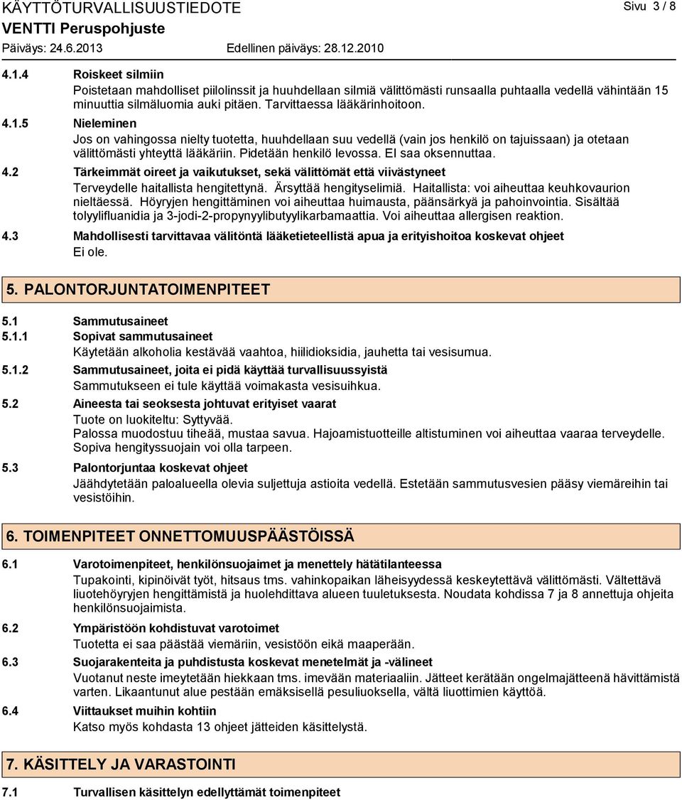 minuuttia silmäluomia auki pitäen. Tarvittaessa lääkärinhoitoon. 4.1.