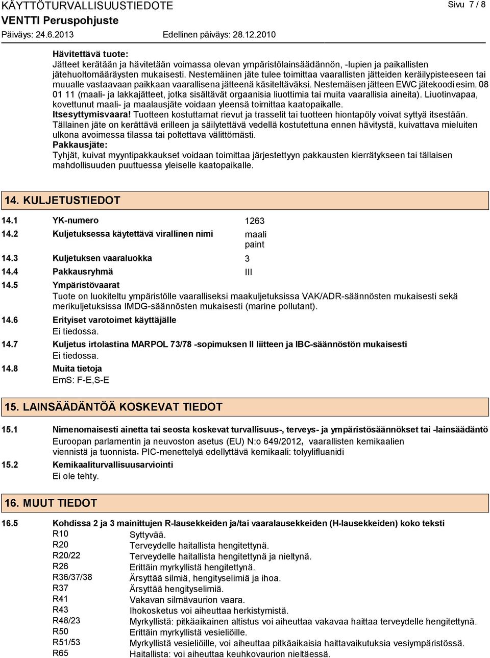 08 01 11 (maali- ja lakkajätteet, jotka sisältävät orgaanisia liuottimia tai muita vaarallisia aineita). Liuotinvapaa, kovettunut maali- ja maalausjäte voidaan yleensä toimittaa kaatopaikalle.