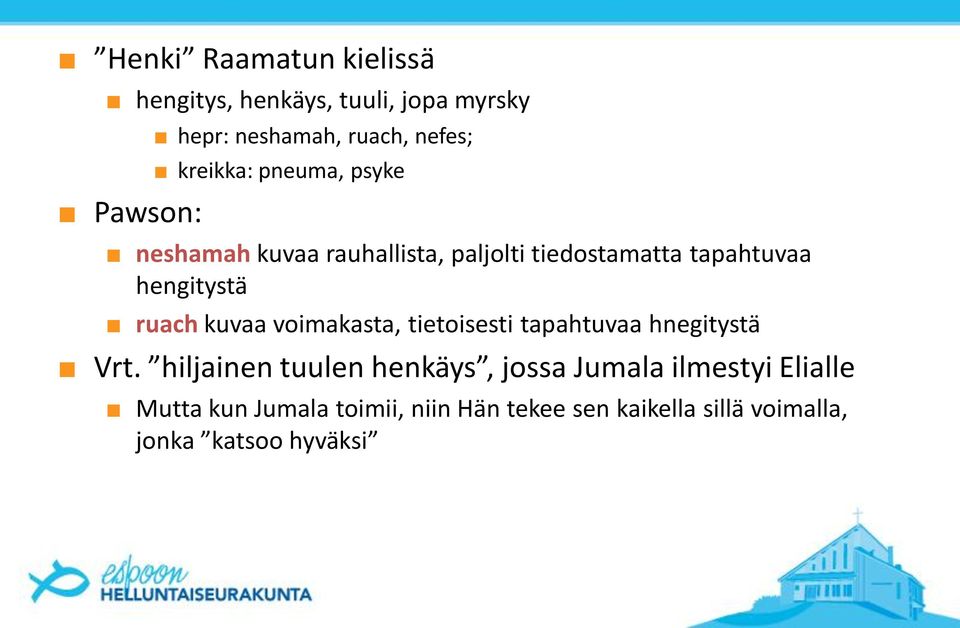 ruach kuvaa voimakasta, tietoisesti tapahtuvaa hnegitystä Vrt.