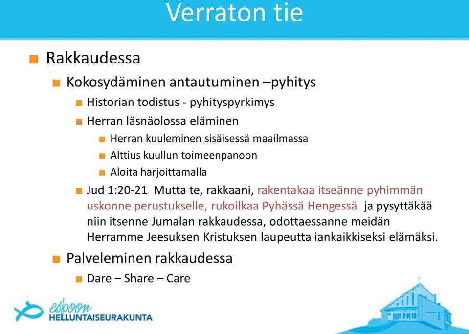 rakentakaa itseänne pyhimmän uskonne perustukselle, rukoilkaa Pyhässä Hengessä ja pysyttäkää niin itsenne Jumalan