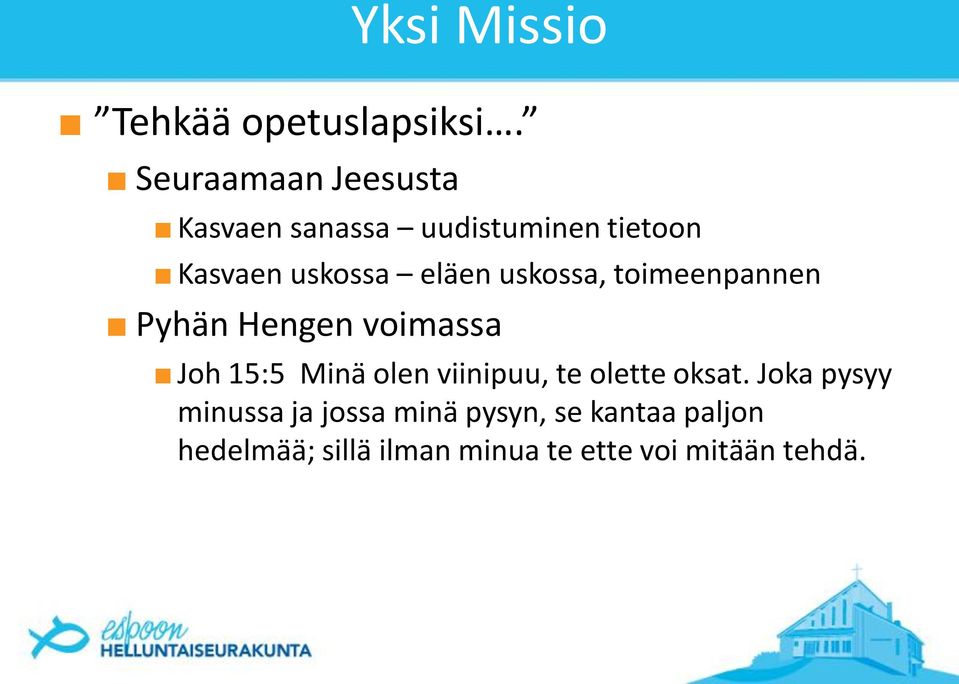 uskossa, toimeenpannen Pyhän Hengen voimassa Joh 15:5 Minä olen viinipuu, te