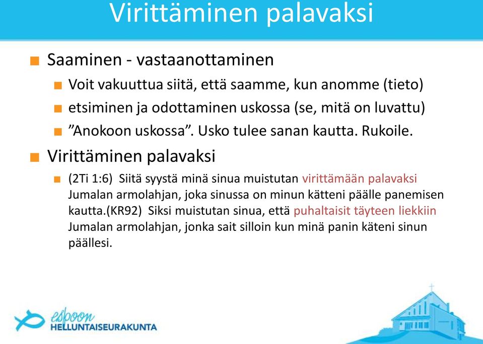 Virittäminen palavaksi (2Ti 1:6) Siitä syystä minä sinua muistutan virittämään palavaksi Jumalan armolahjan, joka sinussa on