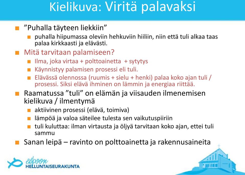 Elävässä olennossa (ruumis + sielu + henki) palaa koko ajan tuli / prosessi. Siksi elävä ihminen on lämmin ja energiaa riittää.