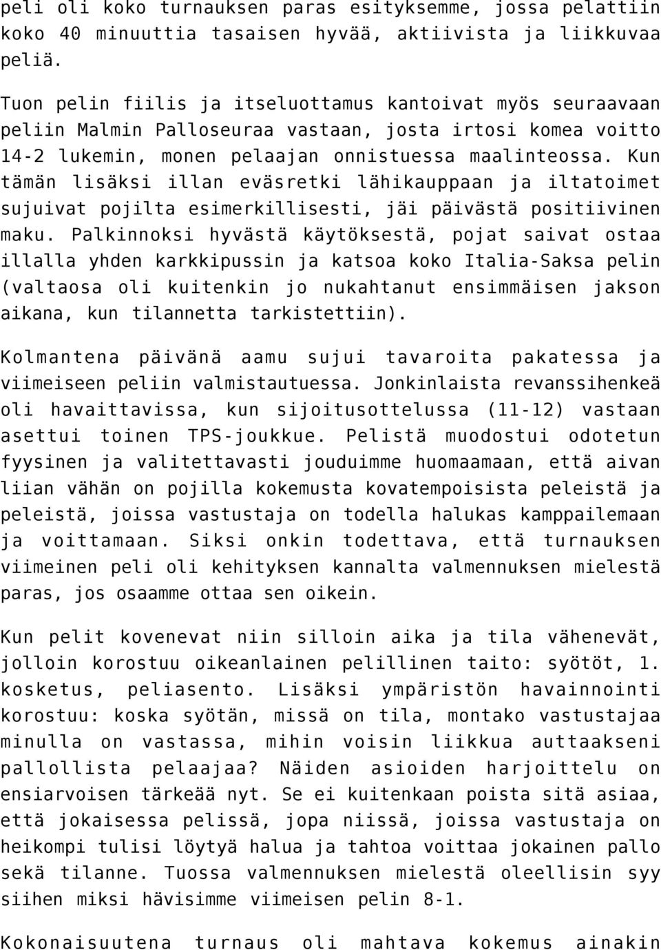 Kun tämän lisäksi illan eväsretki lähikauppaan ja iltatoimet sujuivat pojilta esimerkillisesti, jäi päivästä positiivinen maku.