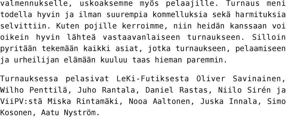 Silloin pyritään tekemään kaikki asiat, jotka turnaukseen, pelaamiseen ja urheilijan elämään kuuluu taas hieman paremmin.
