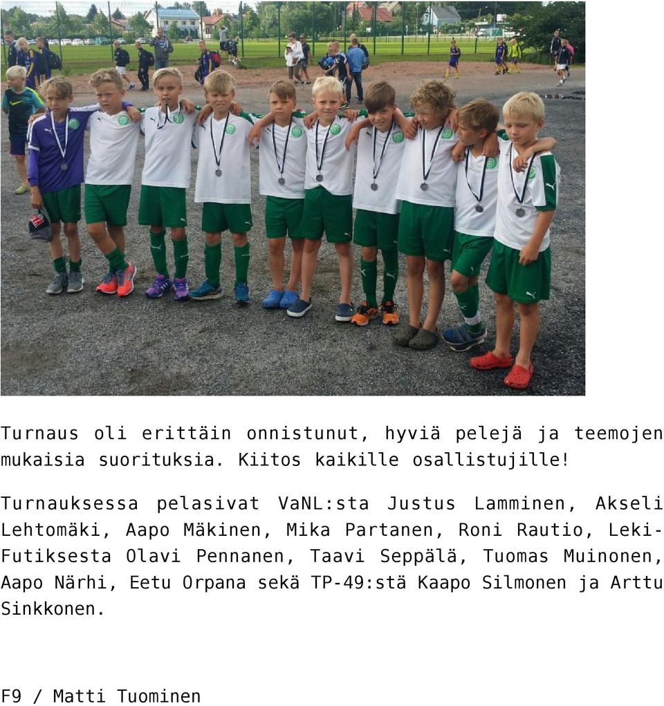 Turnauksessa pelasivat VaNL:sta Justus Lamminen, Akseli Lehtomäki, Aapo Mäkinen, Mika