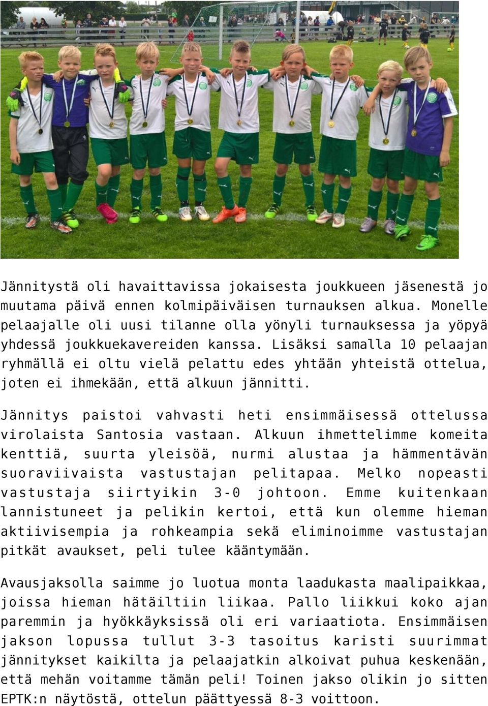 Lisäksi samalla 10 pelaajan ryhmällä ei oltu vielä pelattu edes yhtään yhteistä ottelua, joten ei ihmekään, että alkuun jännitti.