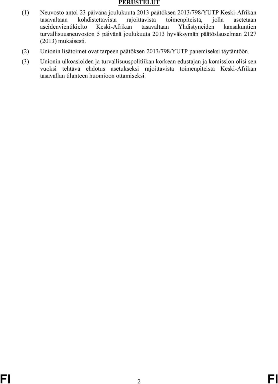 2127 (2013) mukaisesti. (2) Unionin lisätoimet ovat tarpeen päätöksen 2013/798/YUTP panemiseksi täytäntöön.