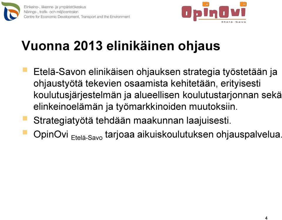 alueellisen koulutustarjonnan sekä elinkeinoelämän ja työmarkkinoiden muutoksiin.