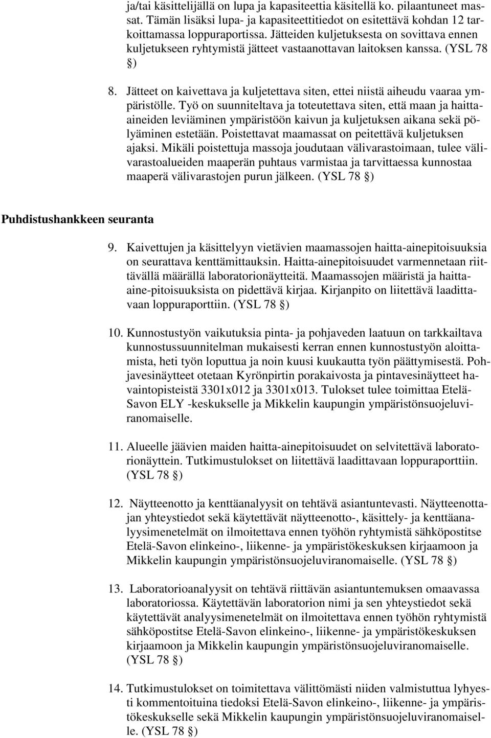 Jätteet on kaivettava ja kuljetettava siten, ettei niistä aiheudu vaaraa ympäristölle.