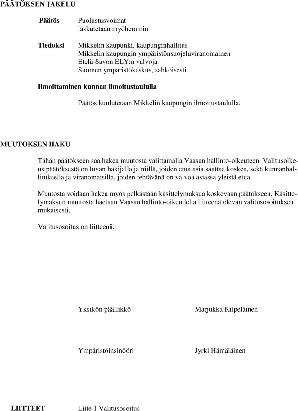 MUUTOKSEN HAKU Tähän päätökseen saa hakea muutosta valittamalla Vaasan hallinto-oikeuteen.