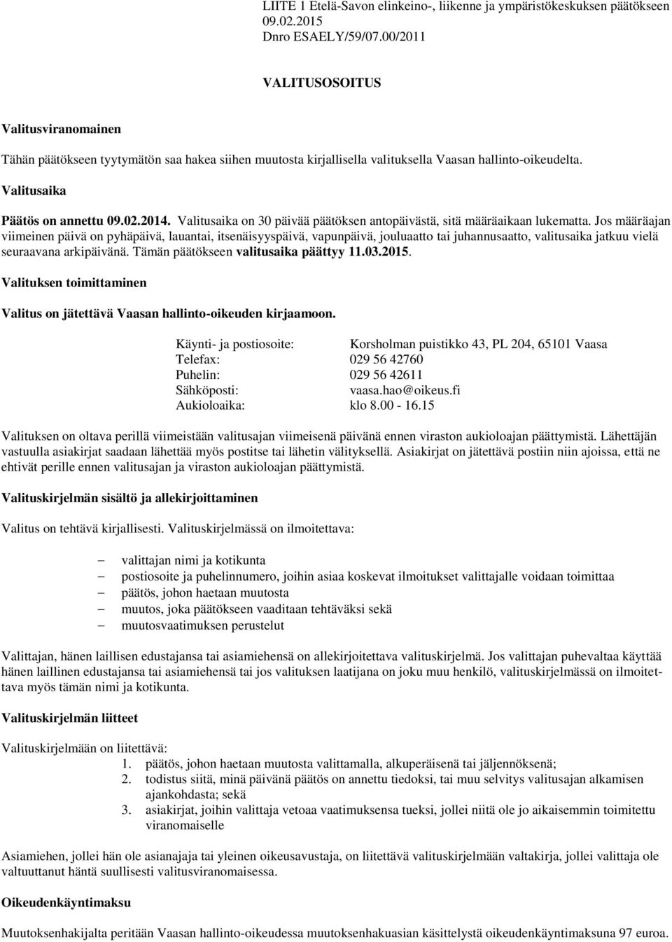 Valitusaika on 30 päivää päätöksen antopäivästä, sitä määräaikaan lukematta.