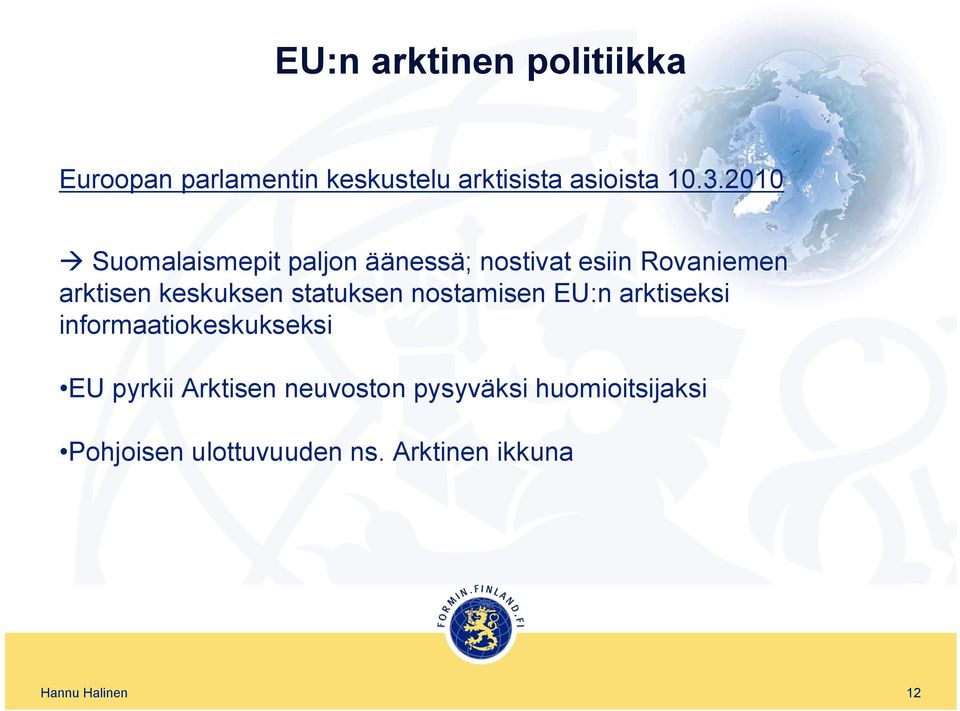 keskuksen statuksen nostamisen EU:n arktiseksi informaatiokeskukseksi EU pyrkii