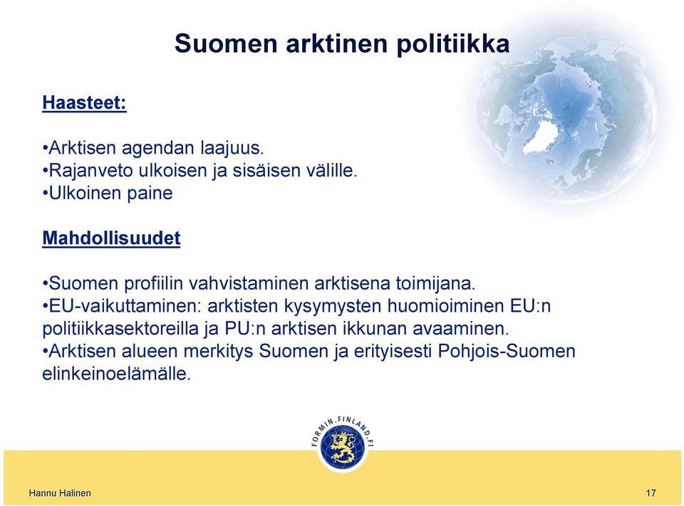 Ulkoinen paine Mahdollisuudet Suomen profiilin vahvistaminen arktisena toimijana.