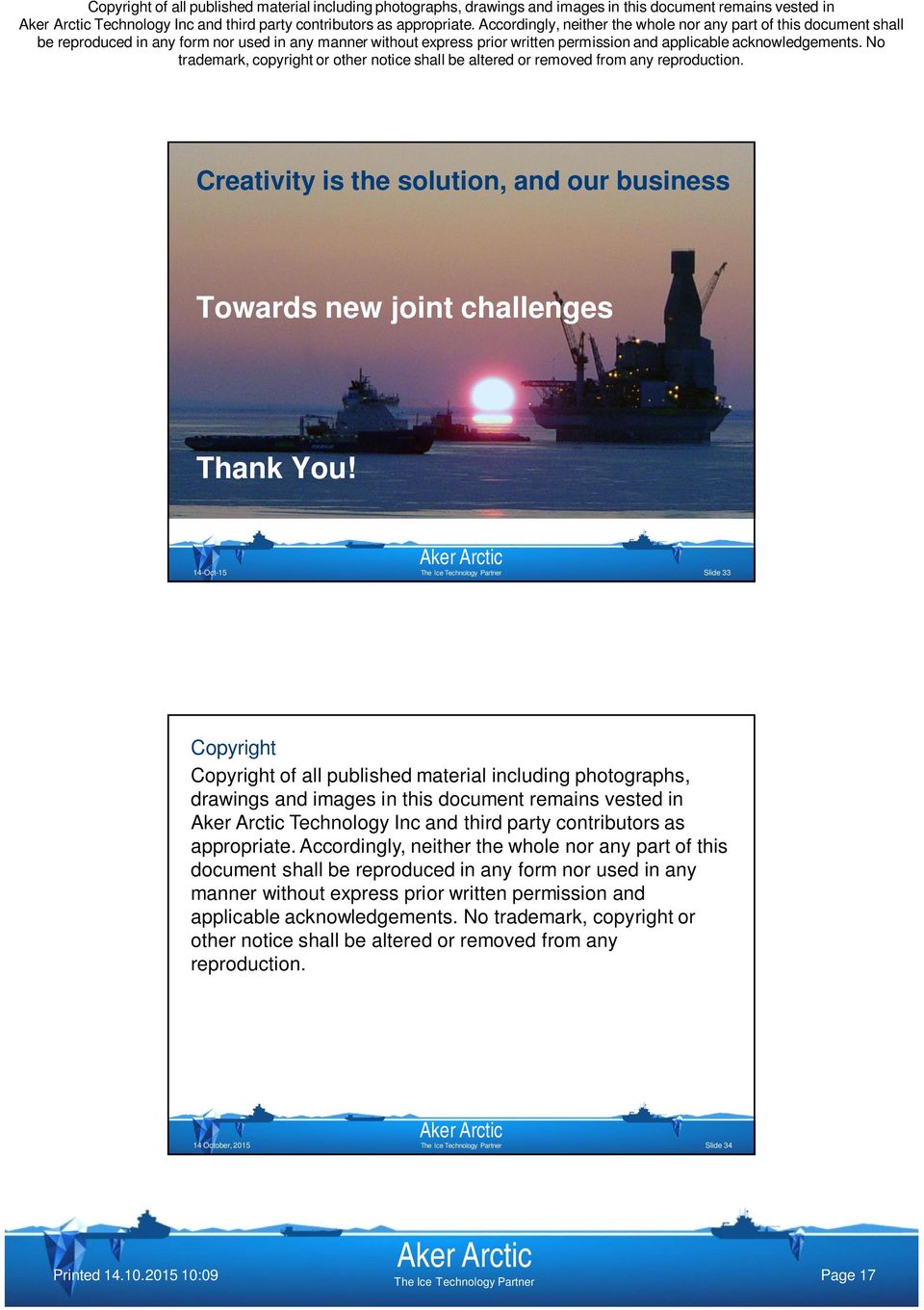 14-Oct-15 Slide 33 Copyright Copyright of all published material including photographs, drawings and images in this document remains vested in  Accordingly, neither the whole