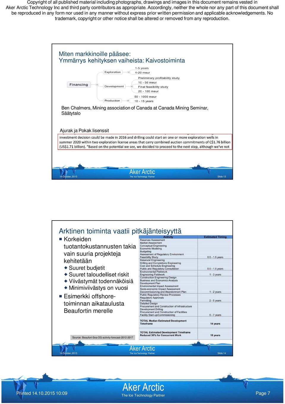 association of Canada at Canada Mining Seminar, Säätytalo Ajurak ja Pokak lisenssit Slide 13 Arktinen toiminta vaatii pitkäjänteisyyttä Korkeiden
