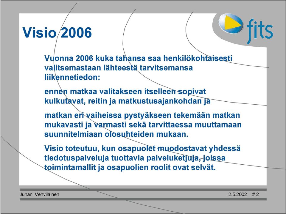 mukavasti ja varmasti sekä tarvittaessa muuttamaan suunnitelmiaan olosuhteiden mukaan.