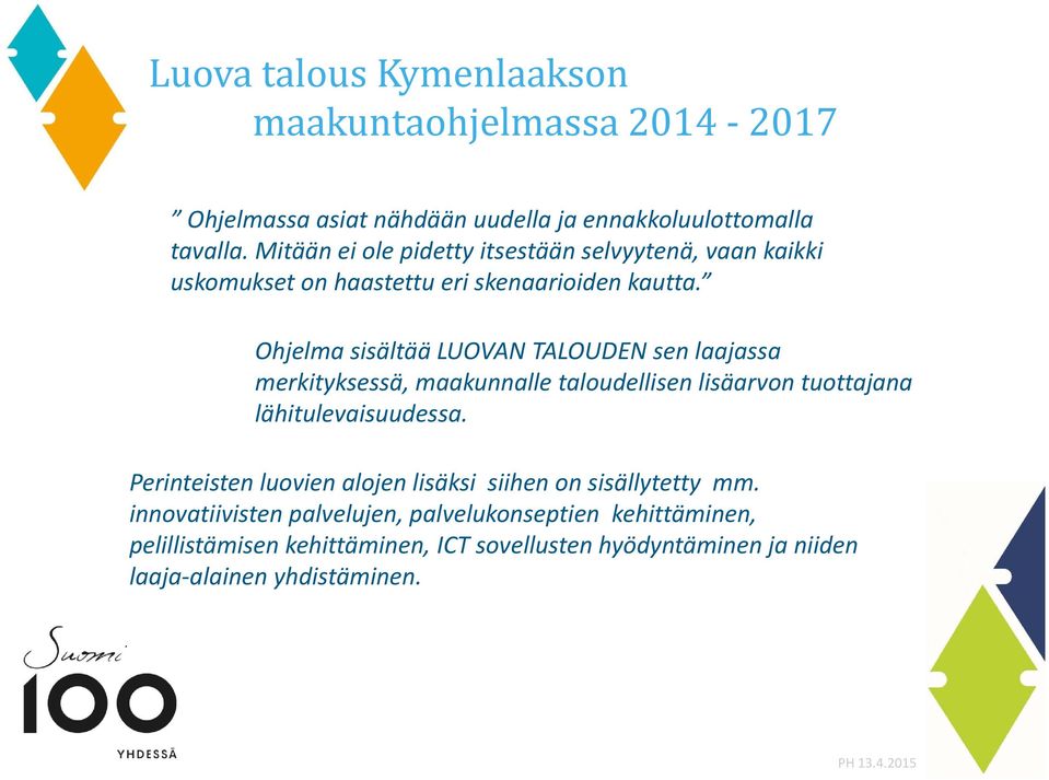 Ohjelma sisältää LUOVAN TALOUDEN sen laajassa merkityksessä, maakunnalle taloudellisen lisäarvon tuottajana lähitulevaisuudessa.