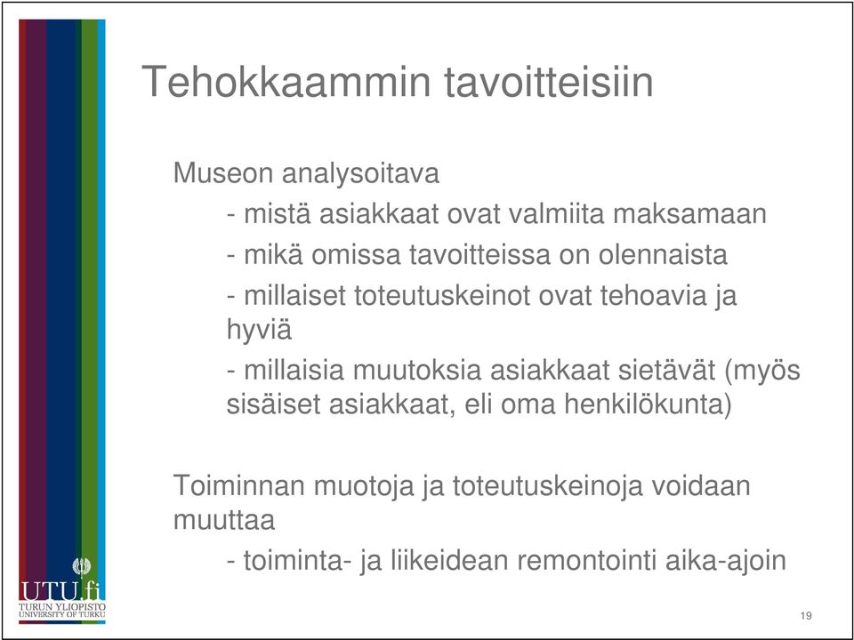 millaisia muutoksia asiakkaat sietävät (myös sisäiset asiakkaat, eli oma henkilökunta)