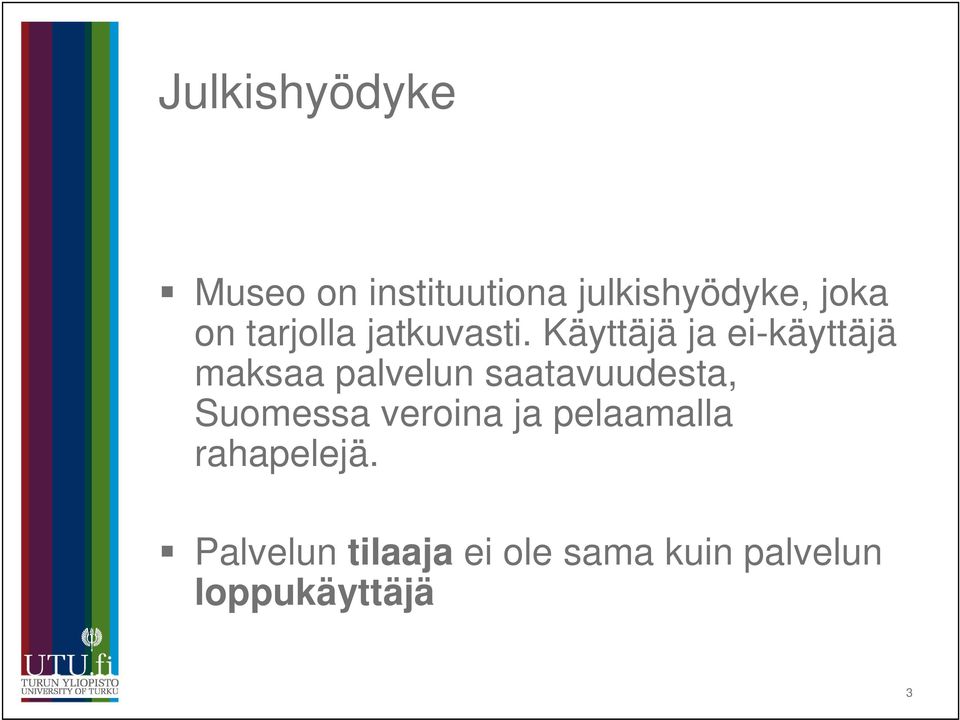 Käyttäjä ja ei-käyttäjä maksaa palvelun saatavuudesta,